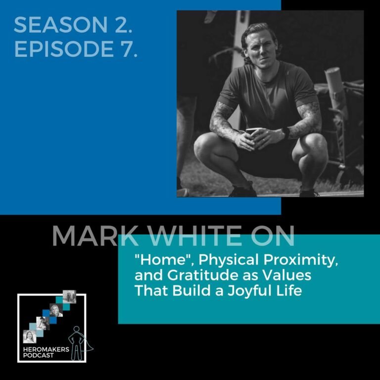Mark White on “Home”, Physical Proximity, and Gratitude as Values That Build a Joyful Life